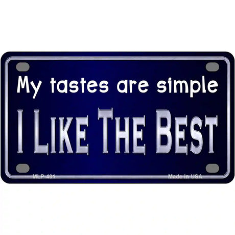 My Tastes Are Simple Metal Novelty License Plate 4" x 2.2" (MLP)