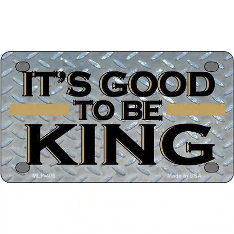 Good To Be King Metal Novelty License Plate 4" x 2.2" (MLP)