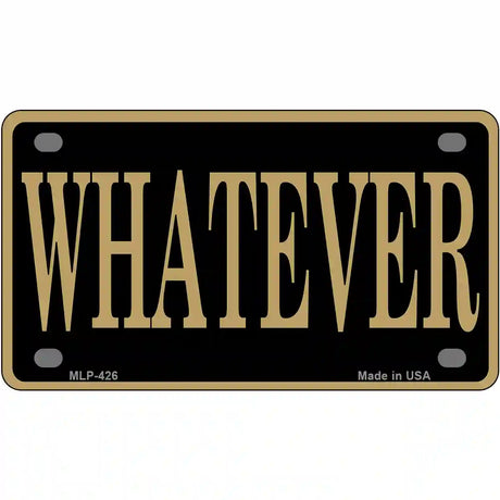 Whatever Metal Novelty License Plate 4" x 2.2" (MLP)