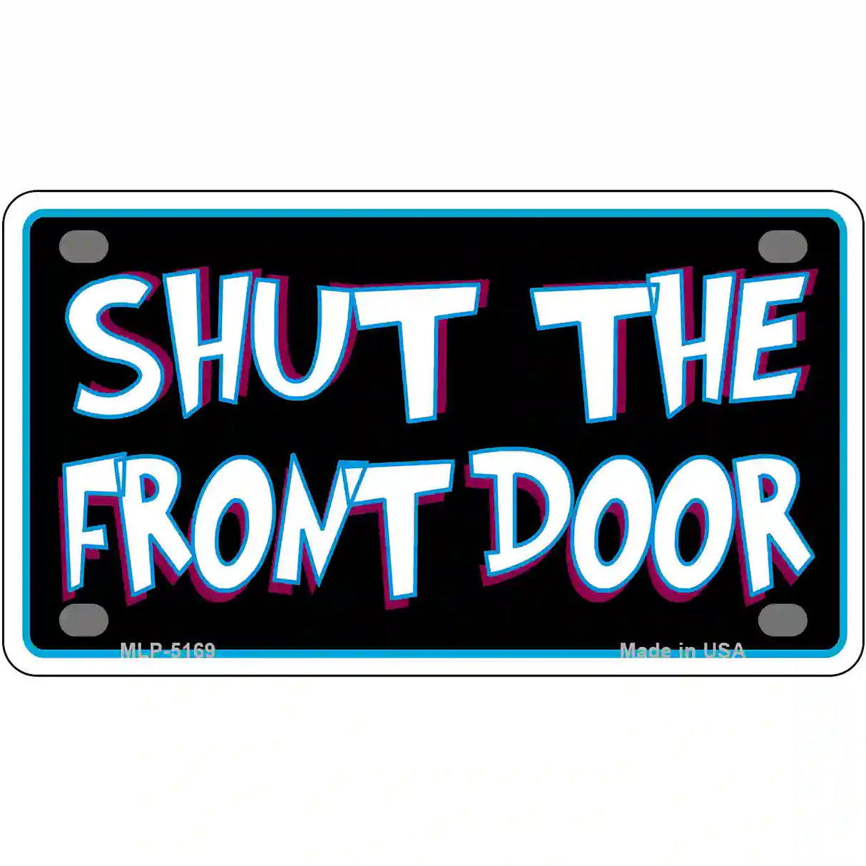 Shut The Front Door Metal Novelty License Plate 4" x 2.2" (MLP)