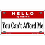 You Cant Afford Me Metal Novelty License Plate 4" x 2.2" (MLP)