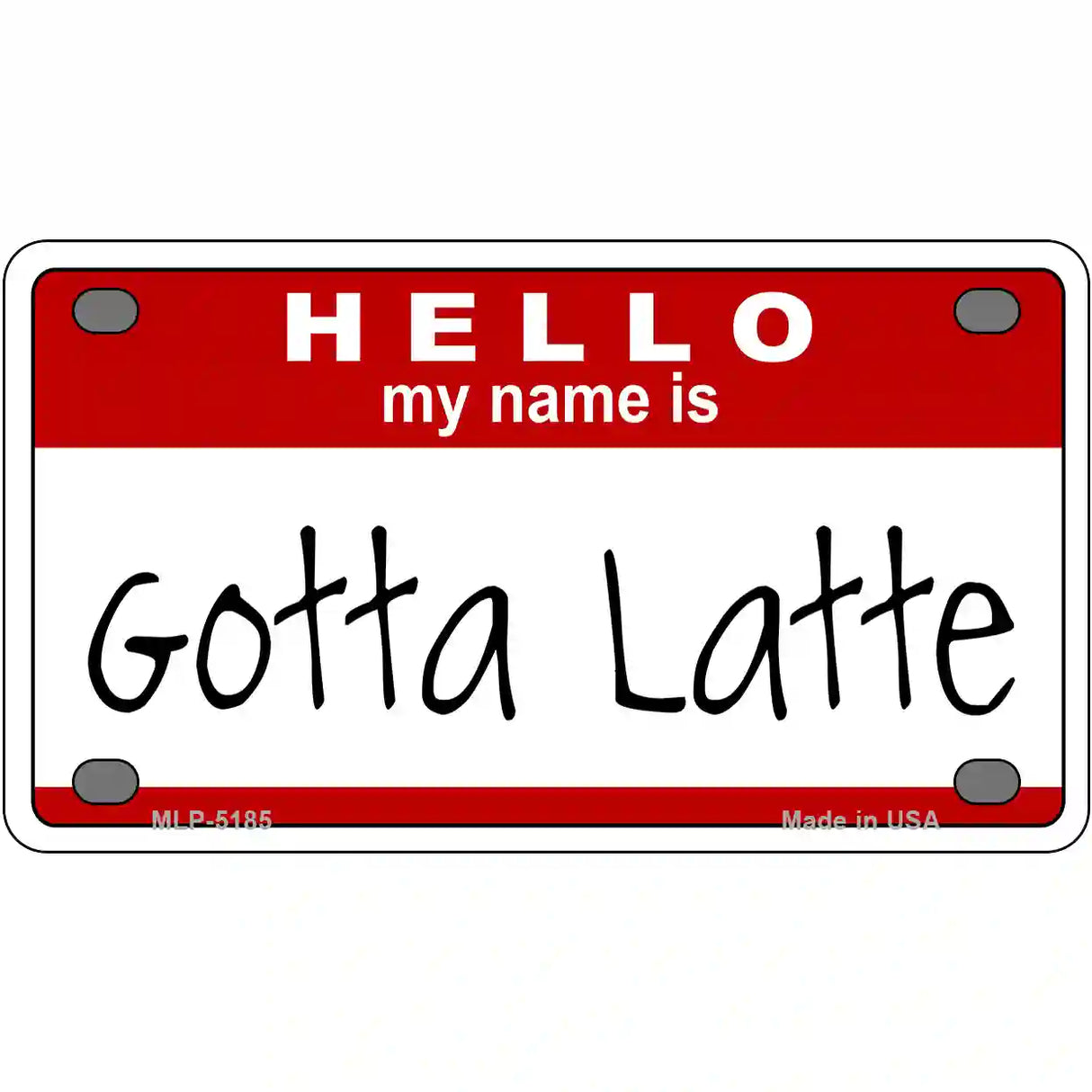 Gotta Latte Metal Novelty License Plate 4" x 2.2" (MLP)