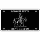 Cowgirl Butts Drive Me Nuts Novelty Metal License Plate 4" x 2.2" (MLP)