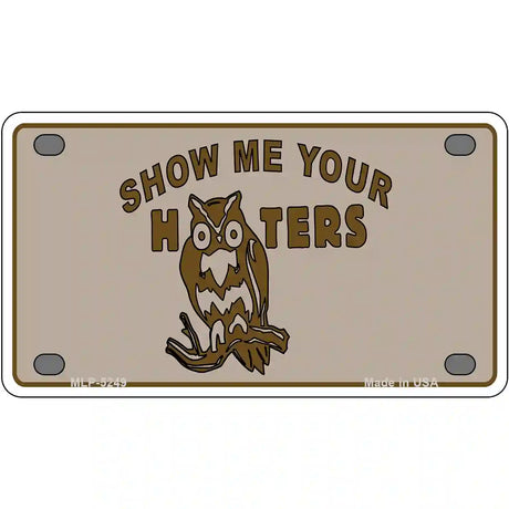 Show Me Your Hooters Novelty Metal License Plate 4" x 2.2" (MLP)