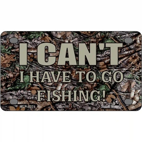 Have To Go Fishing Metal Novelty License Plate 4" x 2.2" (MLP)