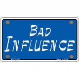 Bad Influence Novelty Metal License Plate 4" x 2.2" (MLP)