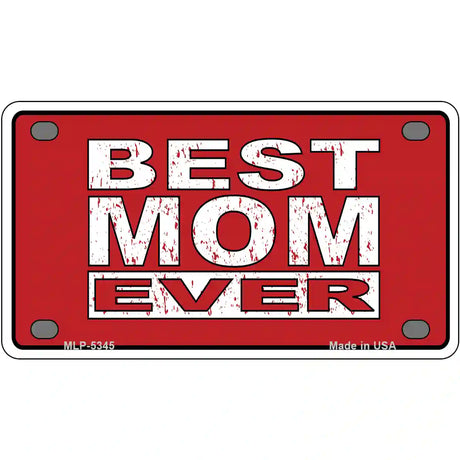 Best Mom Ever Novelty Metal License Plate 4" x 2.2" (MLP)