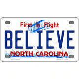 Believe North Carolina Novelty Metal License Plate 4" x 2.2" (MLP)