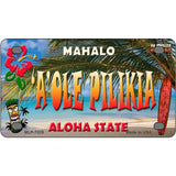 Aole Pilikia Hawaii State Novelty Metal License Plate 4" x 2.2" (MLP)