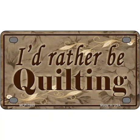 Id Rather Be Quilting Novelty Metal License Plate 4" x 2.2" (MLP)