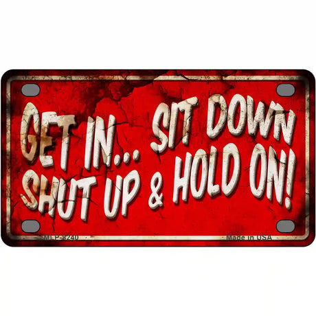 Get In Sit Down Shut Up Vintage Novelty Metal License Plate 4" x 2.2" (MLP)