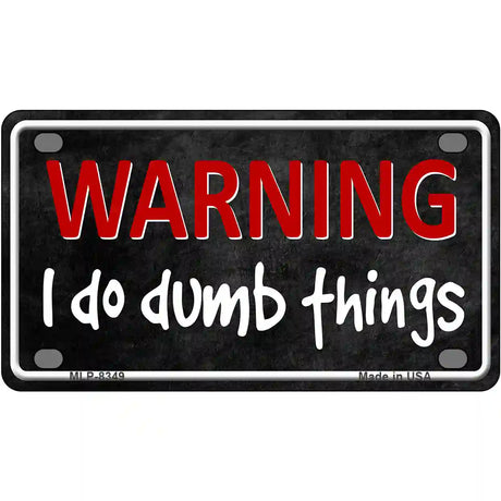 I Do Dumb Things Metal Novelty License Plate 4" x 2.2" (MLP)