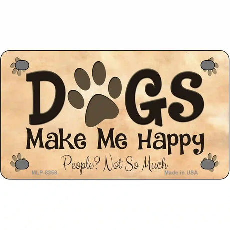 Dogs Make Me Happy Metal Novelty License Plate 4" x 2.2" (MLP)