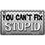 You Cant Fix Stupid Metal Novelty License Plate 4" x 2.2" (MLP)