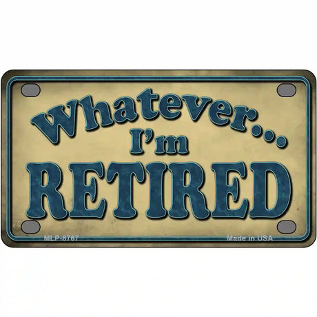 Whatever Im Retired Metal Novelty License Plate 4" x 2.2" (MLP)