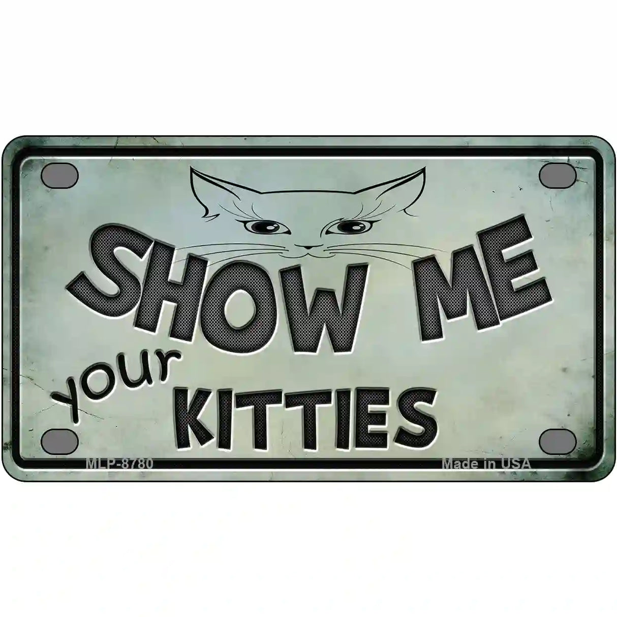 Show Me Your Kitties Metal Novelty License Plate