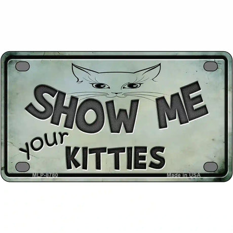 Show Me Your Kitties Metal Novelty License Plate