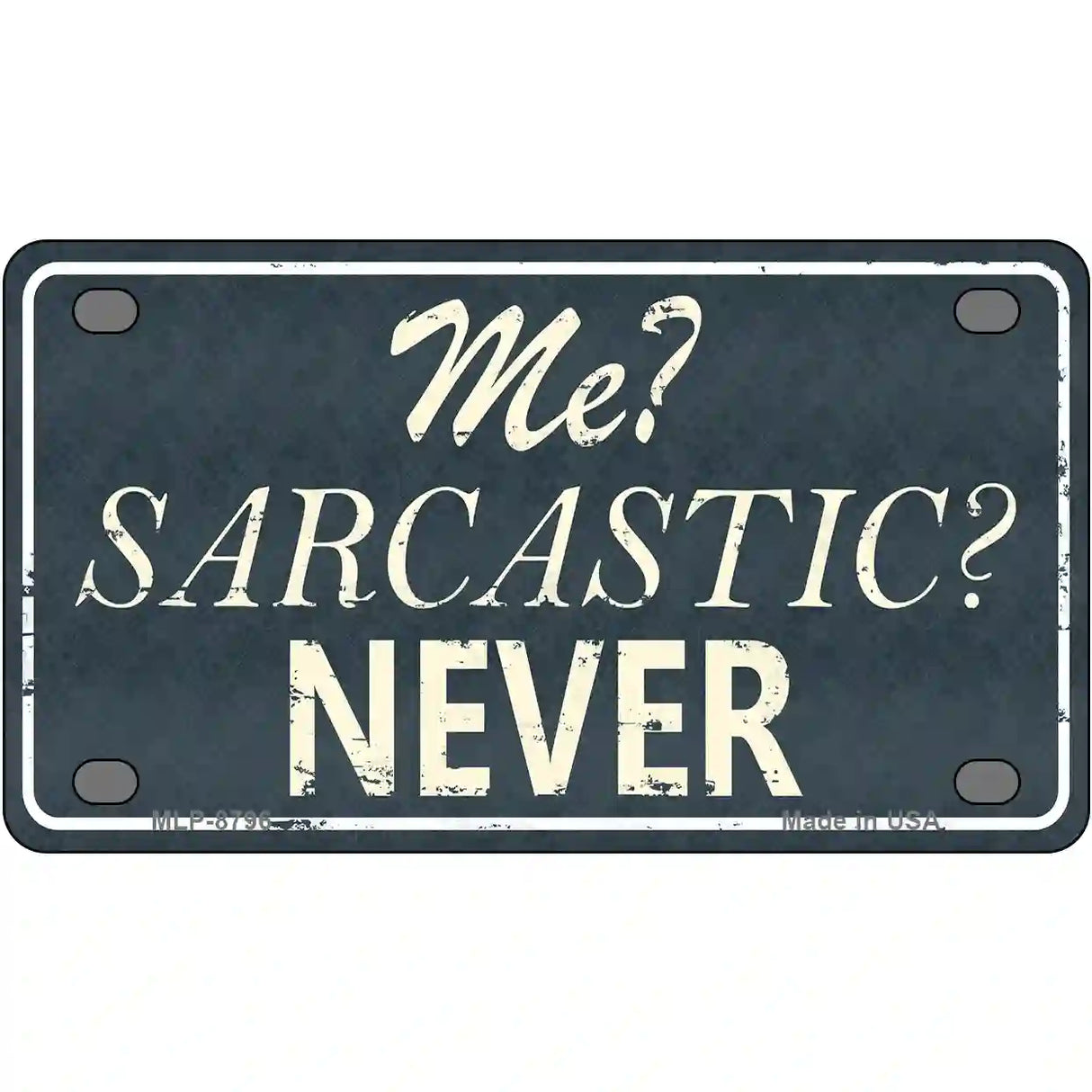 Me Sarcastic Never Metal Novelty License Plate 4" x 2.2" (MLP)