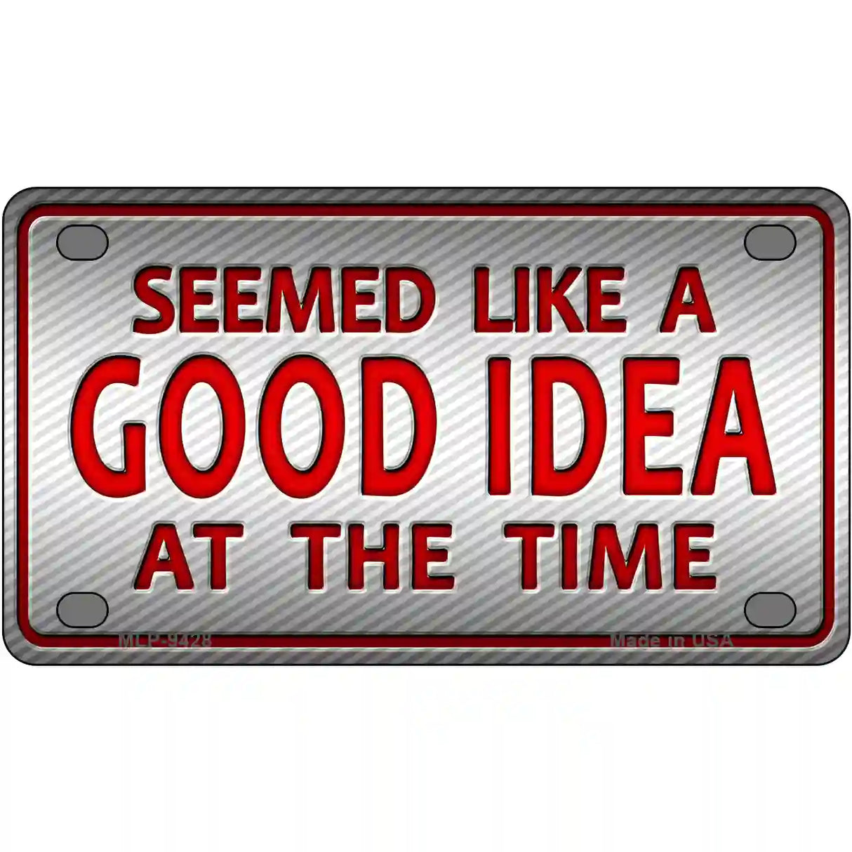 Seemed Like A Good Idea Novelty Metal License Plate 4" x 2.2" (MLP)