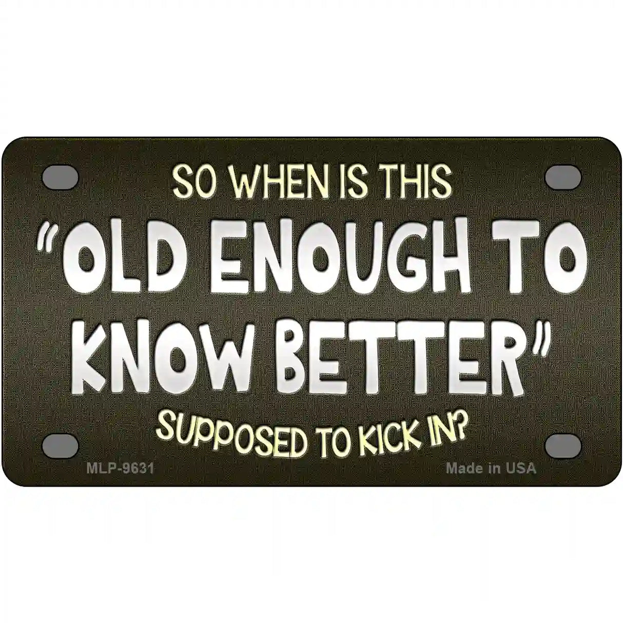 Old Enough Know Better Novelty Metal License Plate 4" x 2.2" (MLP)