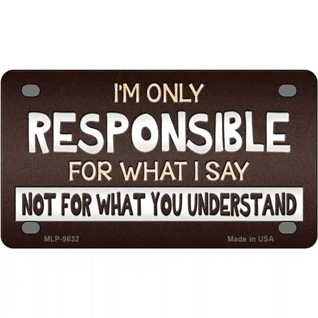 Responsible For What I Say Novelty Metal License Plate 4" x 2.2" (MLP)