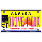 Drive Pink Alaska Novelty Metal License Plate 4" x 2.2" (MLP)