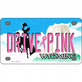 Drive Pink Wyoming Novelty Metal License Plate 4" x 2.2" (MLP)