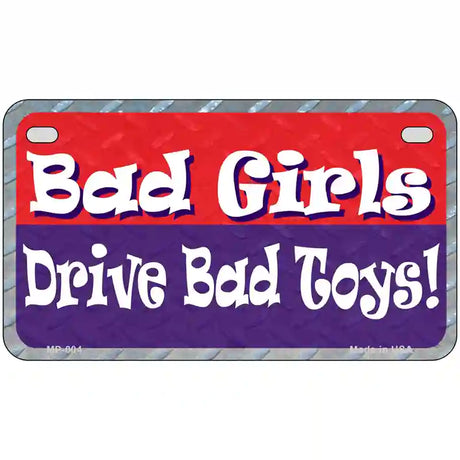 Bad Girls Drive Bad Toys Metal License Plate 7" x 4" (MP)