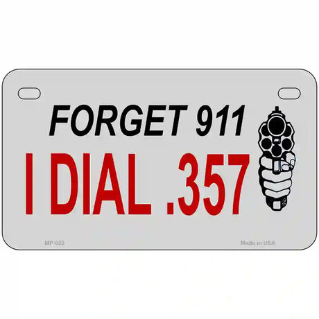 Forget 911 I Dial .357 Novelty Metal License Plate 7" x 4" (MP)