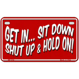 Sit Down Shut Up And Hold On Novelty Metal License Plate 7" x 4" (MP)