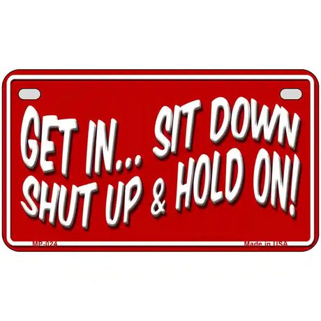 Sit Down Shut Up And Hold On Novelty Metal License Plate 7" x 4" (MP)