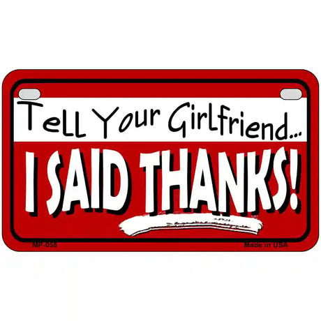 Tell Your Girlfriend Thanks Novelty Metal License Plate 7" x 4" (MP)