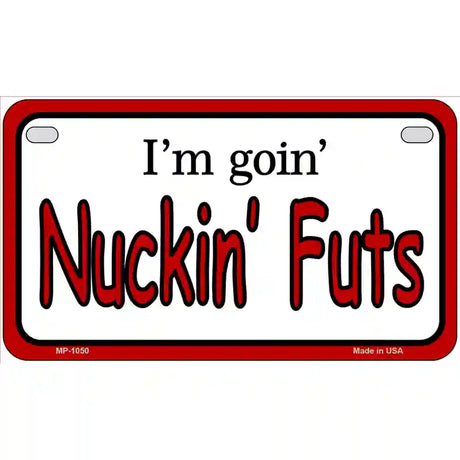 Im Goin Nuckin Futs Novelty Metal License Plate 7" x 4" (MP)