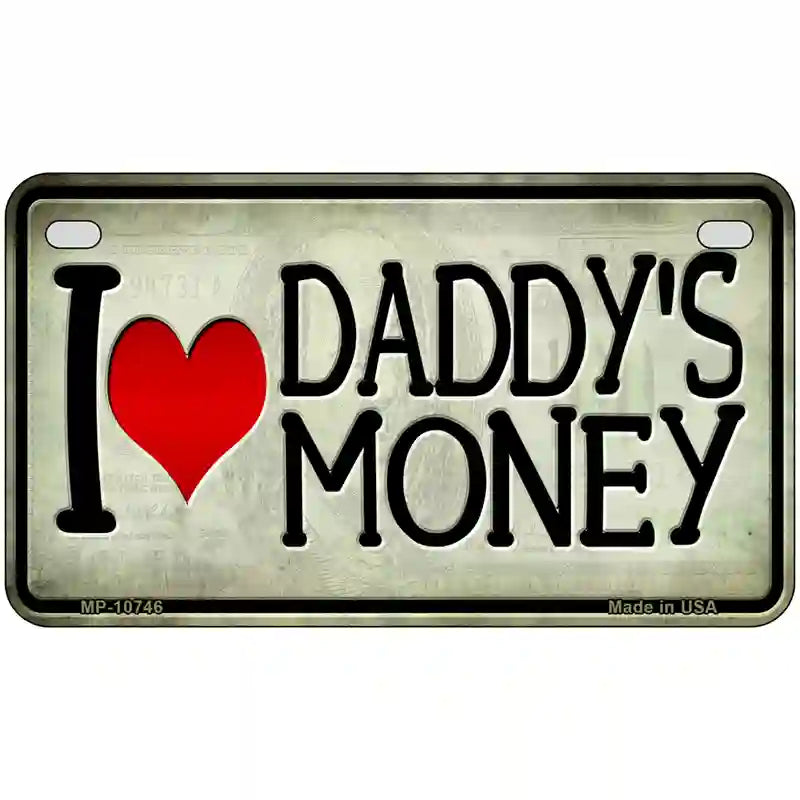 I Love Daddys Money Novelty Metal License Plate 7" x 4" (MP)