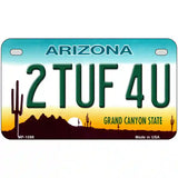 2 Tuf 4 U Arizona Novelty Metal License Plate 7" x 4" (MP)