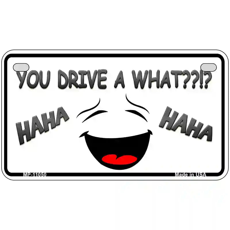 You Drive A What Metal Novelty License Plate 7" x 4" (MP)