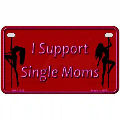 I Support Single Moms Novelty Metal License Plate 7" x 4" (MP)