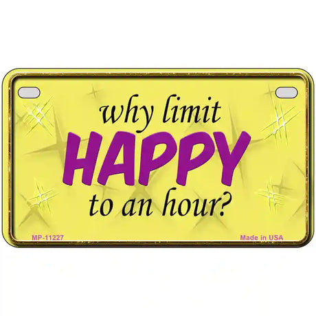 Why Limit HAPPY To An Hour Novelty Metal License Plate 7" x 4" (MP)