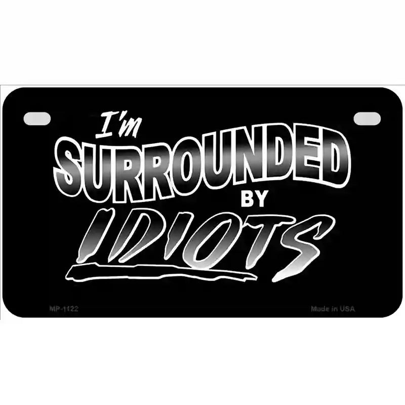 Im Surrounded By Idiots Novelty Metal License Plate 7" x 4" (MP)