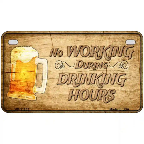 No Working During Drinking Hours Novelty License Plate 7" x 4" (MP)