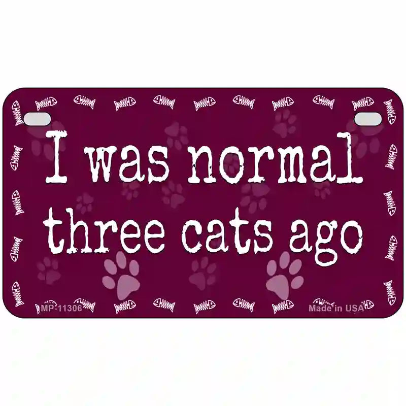 I Was Normal Three Cats Ago Novelty License Plate 7" x 4" (MP)