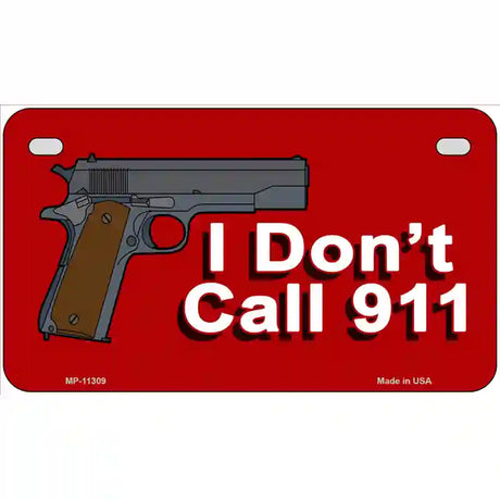 I Dont Call 911 Novelty License Plate 7" x 4" (MP)