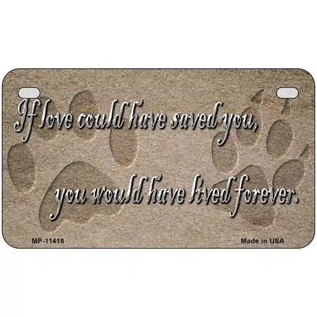 If Love Could Have Saved You Novelty License Plate 7" x 4" (MP)