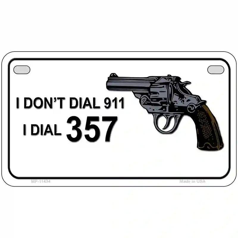 I Dont Dial 911 I Dial 357 Novelty License Plate 7" x 4" (MP)