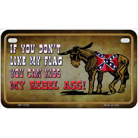 Dont Like My Flag Kiss My Rebel Ass Novelty License Plate 7" x 4" (MP)