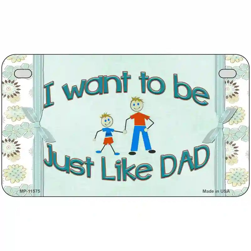 Just Like Dad Novelty License Plate 7" x 4" (MP)