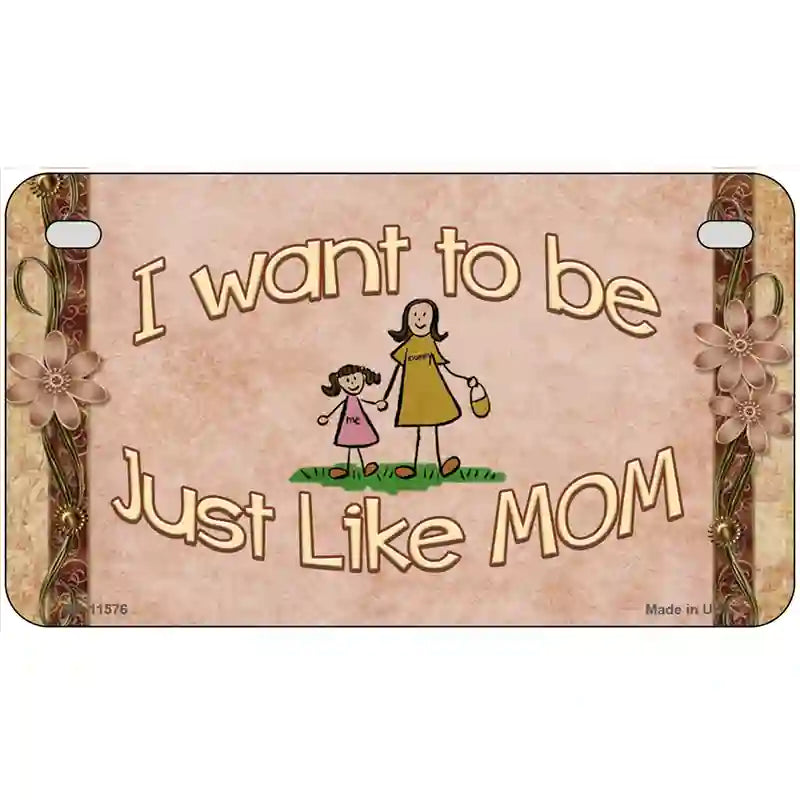 Just Like Mom Novelty License Plate 7" x 4" (MP)