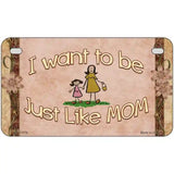 Just Like Mom Novelty License Plate 7" x 4" (MP)