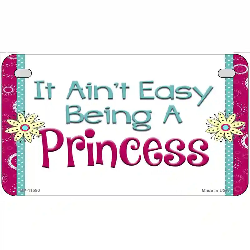 It Aint Easy Being A Princess Novelty License Plate 7" x 4" (MP)