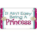 It Aint Easy Being A Princess Novelty License Plate 7" x 4" (MP)